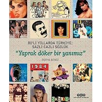 80'li Yıllarda Türkiye: Sazlı Cazlı Sözlük: Yaprak Döker Bir